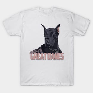 Addicted to Great Danes! Especially for Great Dane owners! T-Shirt